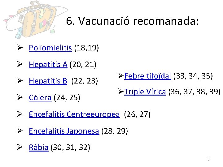 6. Vacunació recomanada: Ø Poliomielitis (18, 19) Ø Hepatitis A (20, 21) Ø Hepatitis