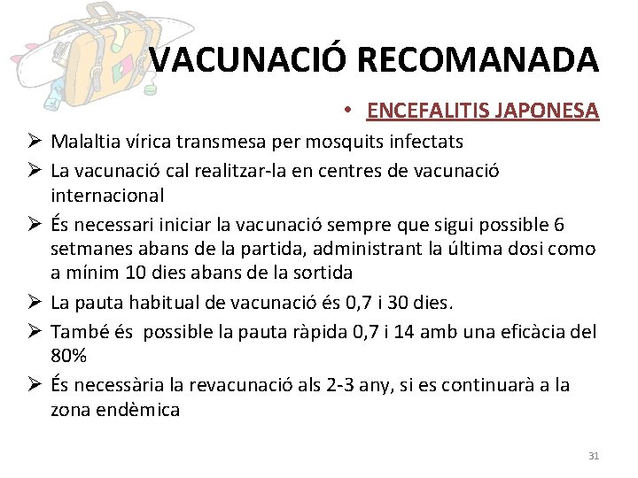 VACUNACIÓ RECOMANADA • ENCEFALITIS JAPONESA Ø Malaltia vírica transmesa per mosquits infectats Ø La