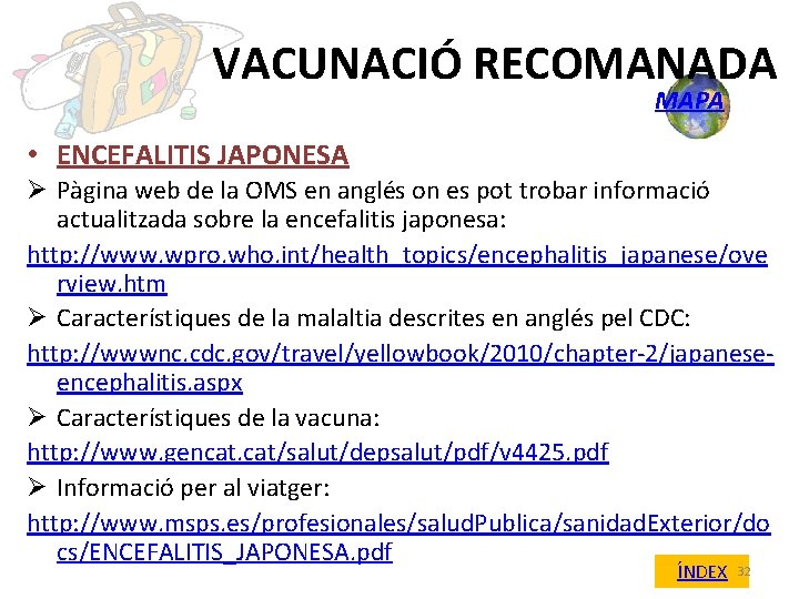 VACUNACIÓ RECOMANADA MAPA • ENCEFALITIS JAPONESA Ø Pàgina web de la OMS en anglés
