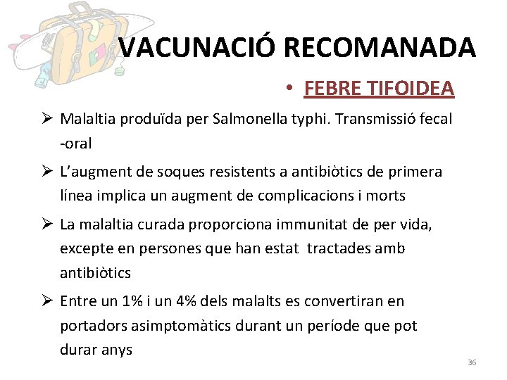 VACUNACIÓ RECOMANADA • FEBRE TIFOIDEA Ø Malaltia produïda per Salmonella typhi. Transmissió fecal -oral