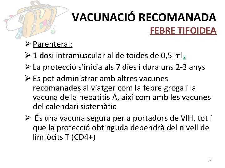 VACUNACIÓ RECOMANADA FEBRE TIFOIDEA Ø Parenteral: Ø 1 dosi intramuscular al deltoides de 0,