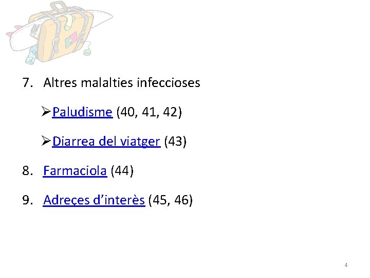 7. Altres malalties infeccioses ØPaludisme (40, 41, 42) ØDiarrea del viatger (43) 8. Farmaciola