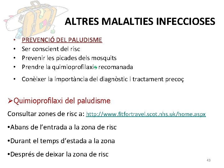 ALTRES MALALTIES INFECCIOSES • • PREVENCIÓ DEL PALUDISME Ser conscient del risc Prevenir les