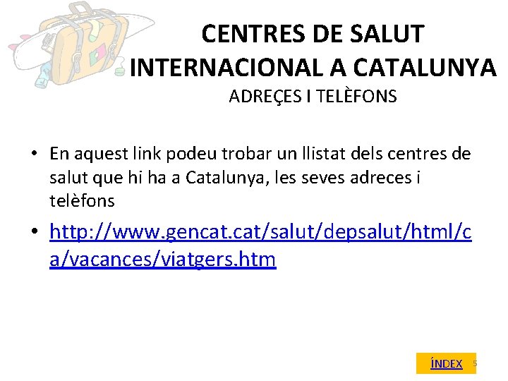 CENTRES DE SALUT INTERNACIONAL A CATALUNYA ADREÇES I TELÈFONS • En aquest link podeu