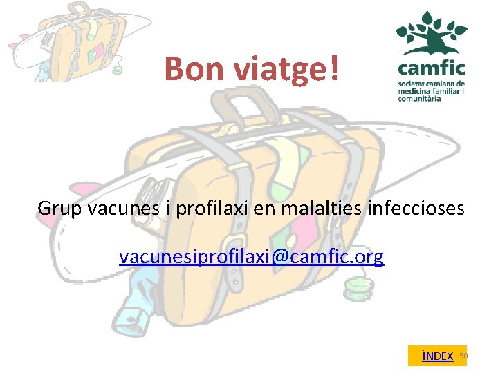 Bon viatge! Grup vacunes i profilaxi en malalties infeccioses vacunesiprofilaxi@camfic. org ÍNDEX 50 