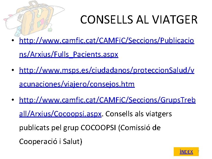 CONSELLS AL VIATGER • http: //www. camfic. cat/CAMFi. C/Seccions/Publicacio ns/Arxius/Fulls_Pacients. aspx • http: //www.