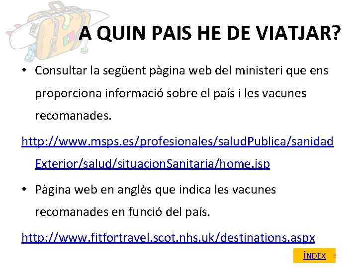 A QUIN PAIS HE DE VIATJAR? • Consultar la següent pàgina web del ministeri