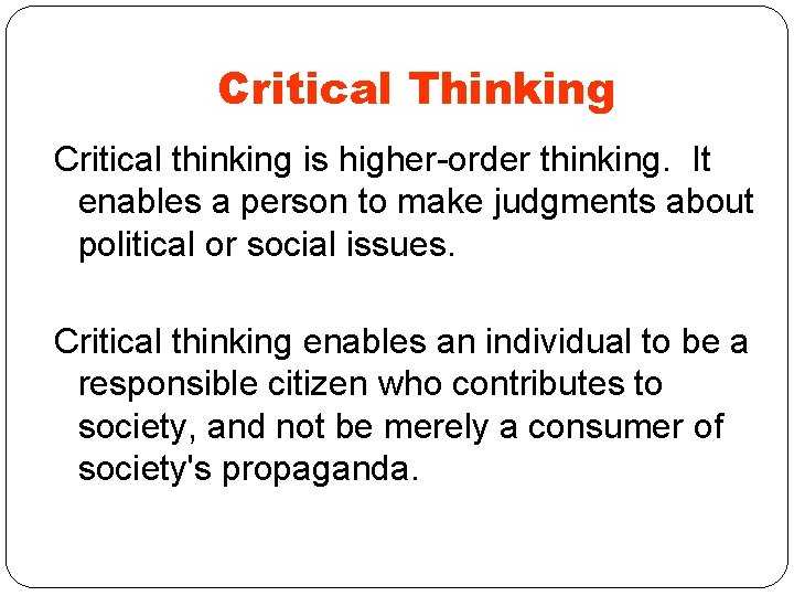 Critical Thinking Critical thinking is higher-order thinking. It enables a person to make judgments