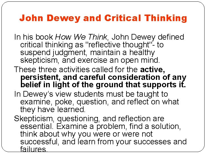 John Dewey and Critical Thinking In his book How We Think, John Dewey defined