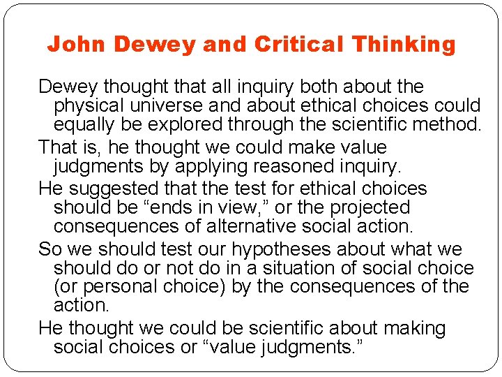 John Dewey and Critical Thinking Dewey thought that all inquiry both about the physical