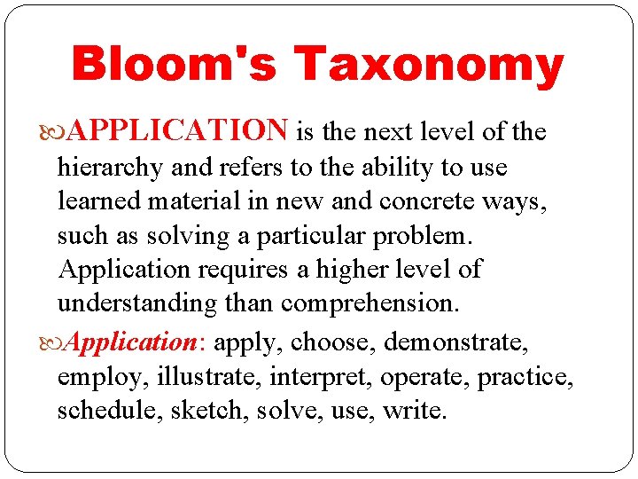 Bloom's Taxonomy APPLICATION is the next level of the hierarchy and refers to the