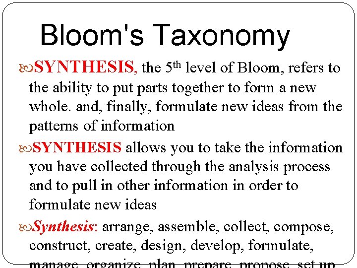 Bloom's Taxonomy SYNTHESIS, the 5 th level of Bloom, refers to the ability to