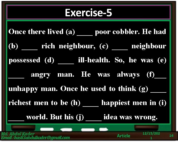 Exercise-5 Once there lived (a) ____ poor cobbler. He had (b) ____ rich neighbour,