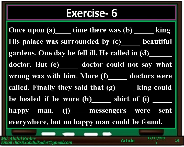 Exercise- 6 Once upon (a)____ time there was (b) _____ king. His palace was