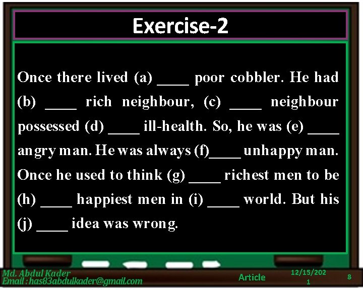 Exercise-2 Once there lived (a) ____ poor cobbler. He had (b) ____ rich neighbour,