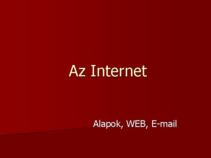 Az Internet Alapok, WEB, E-mail 