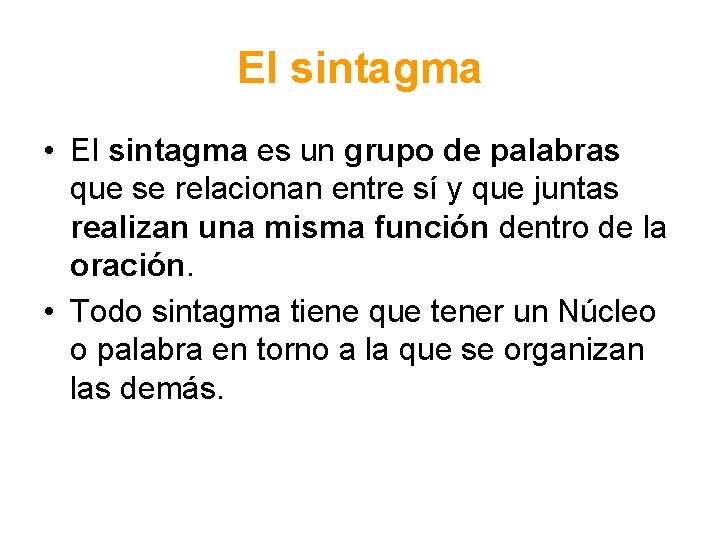 El sintagma • El sintagma es un grupo de palabras que se relacionan entre