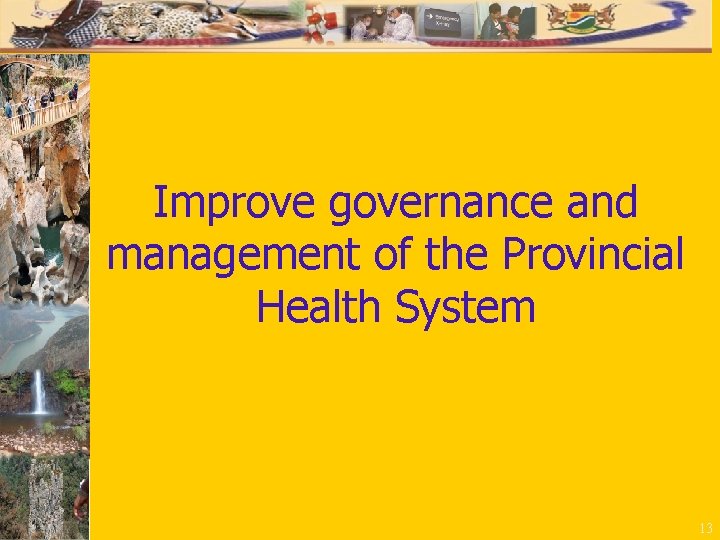 Improve governance and management of the Provincial Health System 13 