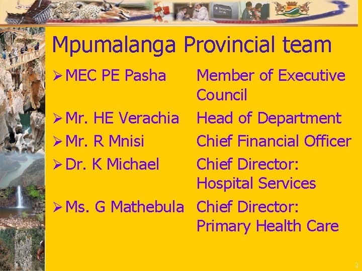 Mpumalanga Provincial team Ø MEC PE Pasha Member of Executive Council Ø Mr. HE