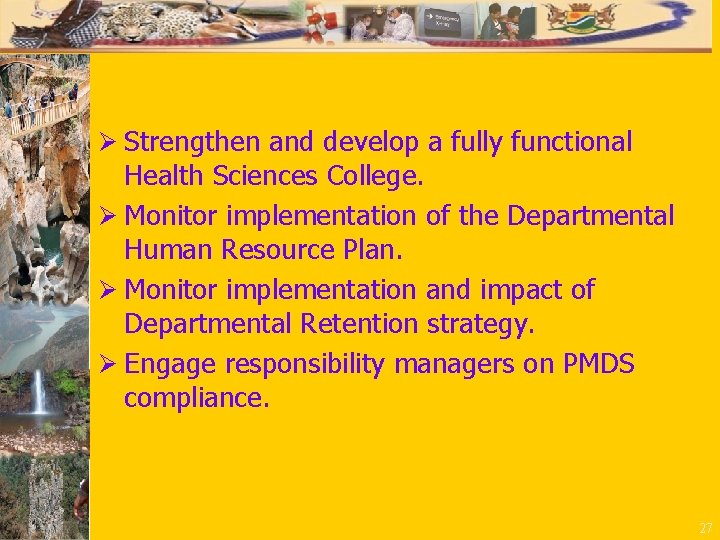 Ø Strengthen and develop a fully functional Health Sciences College. Ø Monitor implementation of