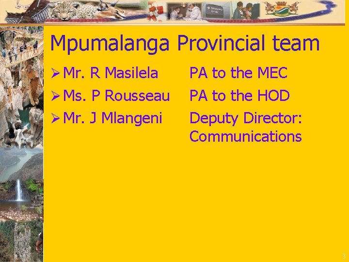 Mpumalanga Provincial team Ø Mr. R Masilela Ø Ms. P Rousseau Ø Mr. J