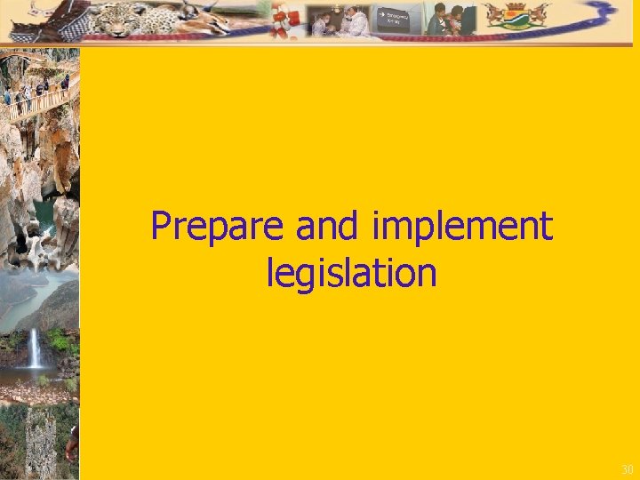 Prepare and implement legislation 30 