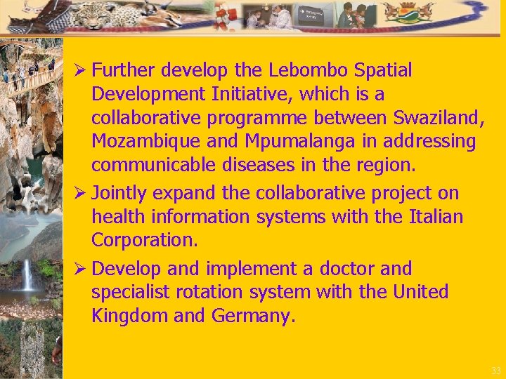 Ø Further develop the Lebombo Spatial Development Initiative, which is a collaborative programme between