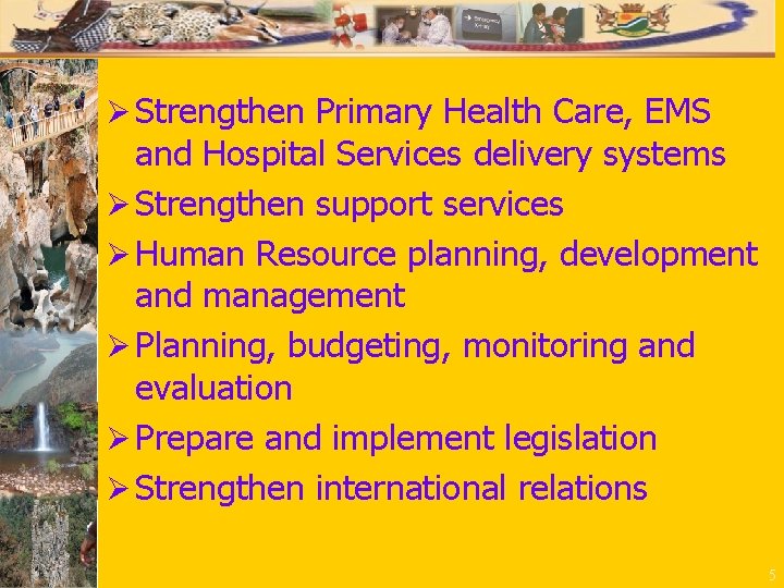 Ø Strengthen Primary Health Care, EMS and Hospital Services delivery systems Ø Strengthen support