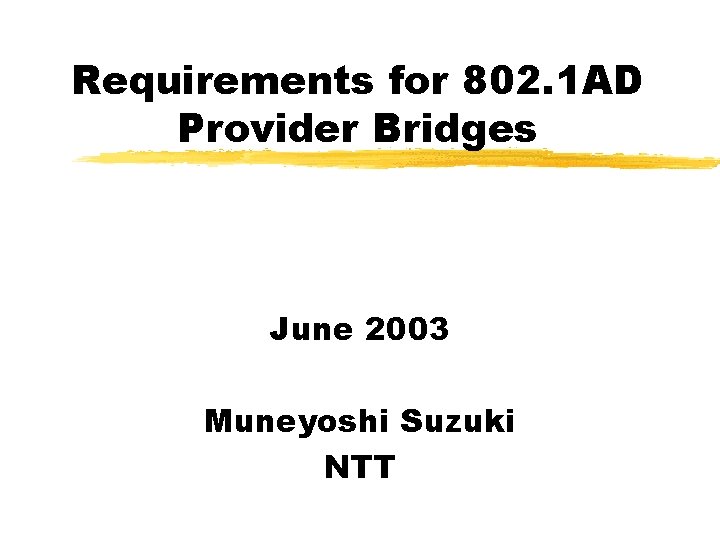 Requirements for 802. 1 AD Provider Bridges June 2003 Muneyoshi Suzuki NTT 