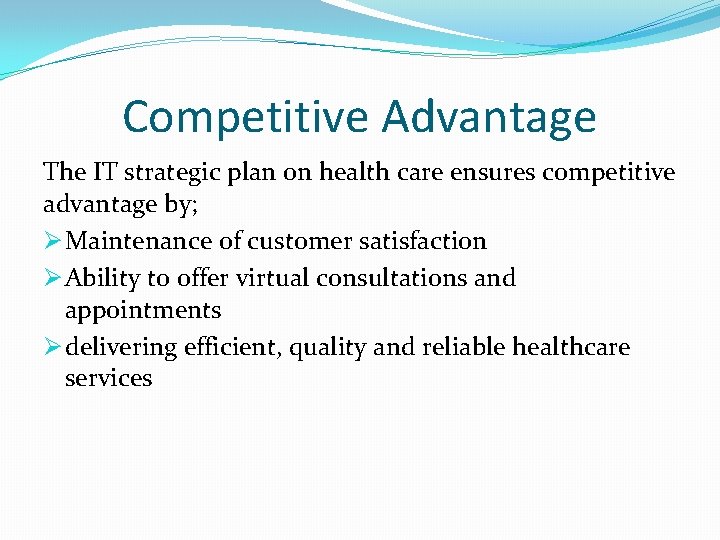 Competitive Advantage The IT strategic plan on health care ensures competitive advantage by; Ø