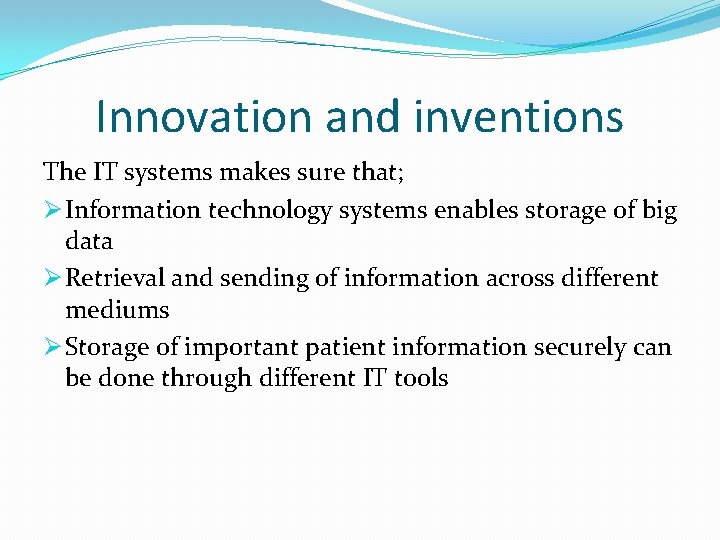 Innovation and inventions The IT systems makes sure that; Ø Information technology systems enables