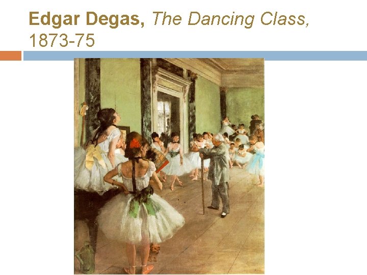 Edgar Degas, The Dancing Class, 1873 -75 