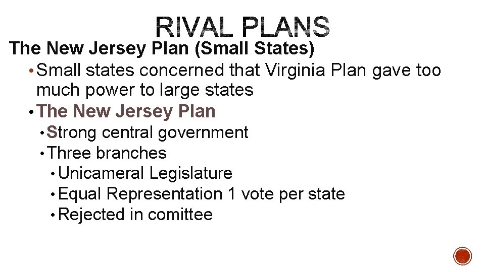The New Jersey Plan (Small States) • Small states concerned that Virginia Plan gave
