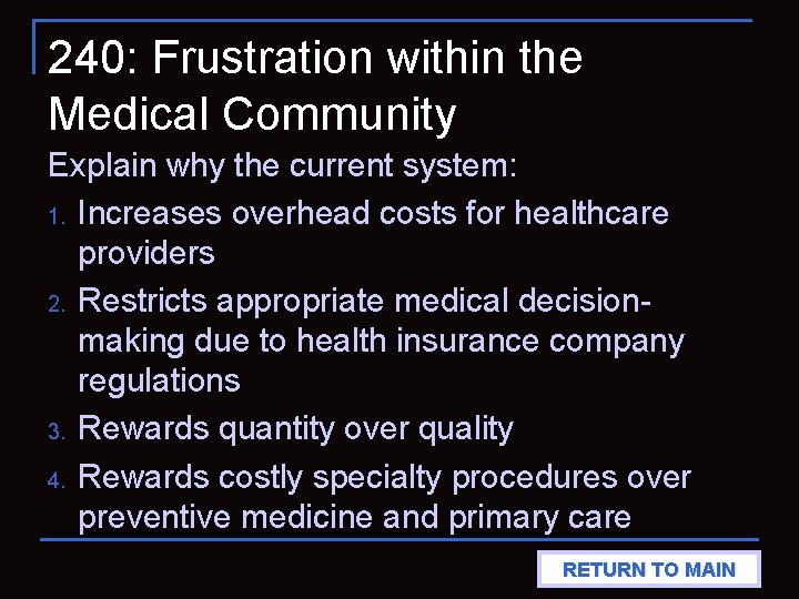 240: Frustration within the Medical Community Explain why the current system: 1. Increases overhead