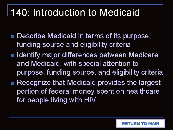 140: Introduction to Medicaid n n n Describe Medicaid in terms of its purpose,