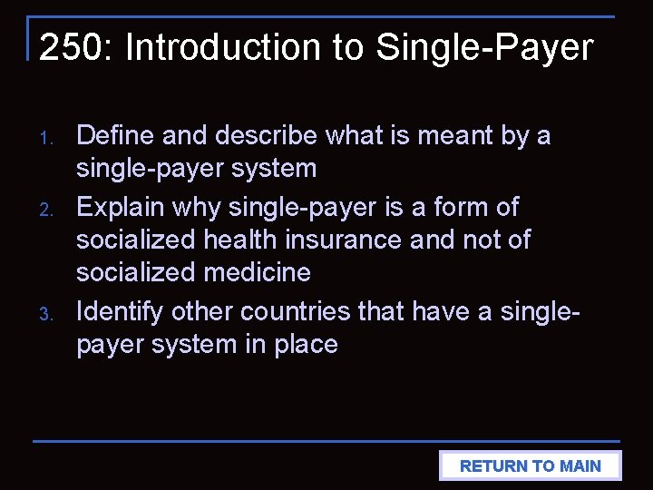 250: Introduction to Single-Payer 1. 2. 3. Define and describe what is meant by