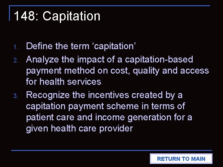 148: Capitation 1. 2. 3. Define the term ‘capitation’ Analyze the impact of a
