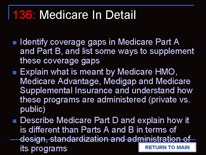 136: Medicare In Detail n n n Identify coverage gaps in Medicare Part A