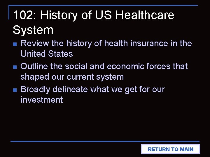 102: History of US Healthcare System n n n Review the history of health