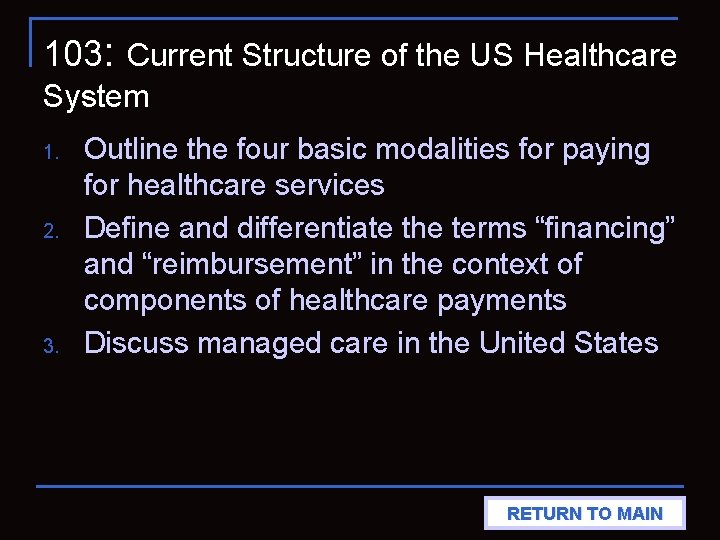 103: Current Structure of the US Healthcare System 1. 2. 3. Outline the four