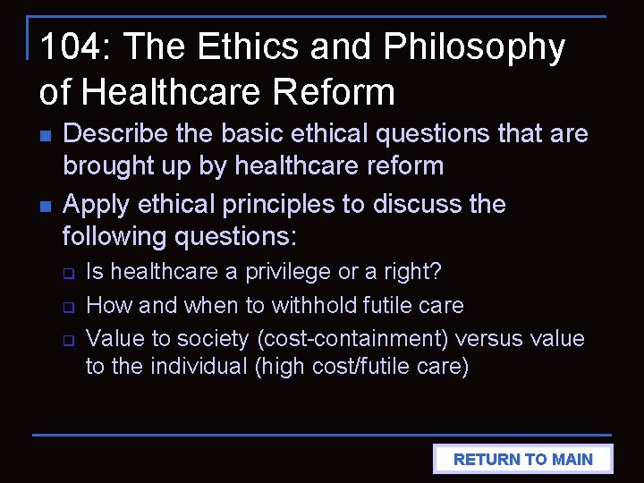 104: The Ethics and Philosophy of Healthcare Reform n n Describe the basic ethical