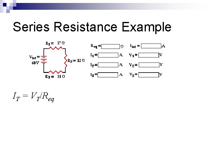 Series Resistance Example IT = VT/Req 