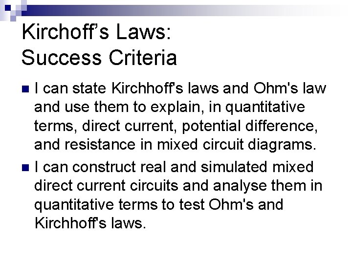 Kirchoff’s Laws: Success Criteria I can state Kirchhoff's laws and Ohm's law and use