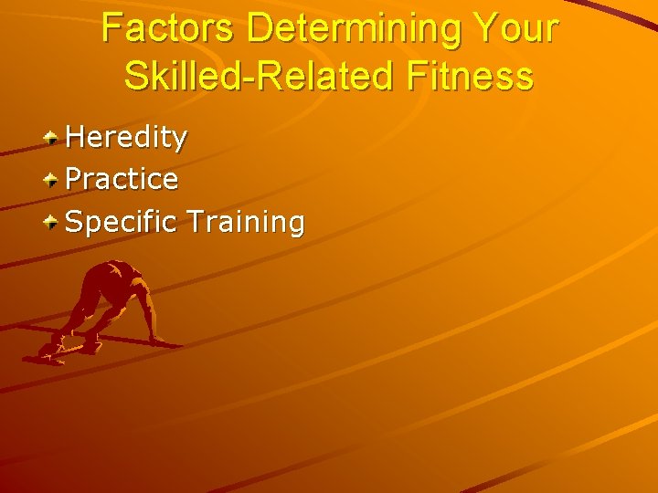 Factors Determining Your Skilled-Related Fitness Heredity Practice Specific Training 