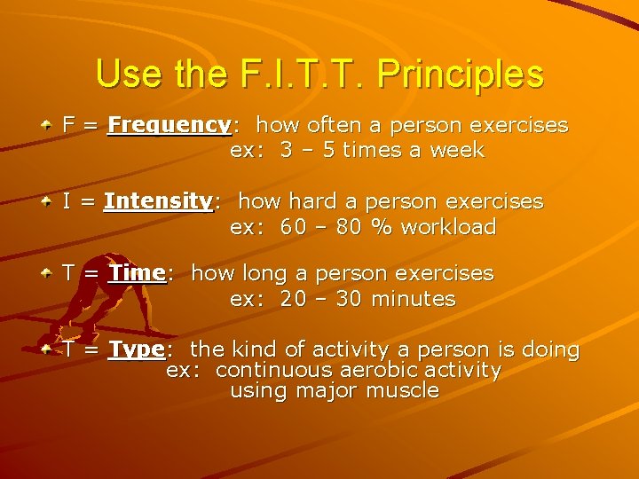 Use the F. I. T. T. Principles F = Frequency: how often a person