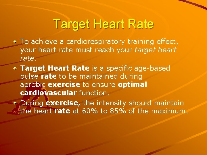 Target Heart Rate To achieve a cardiorespiratory training effect, your heart rate must reach