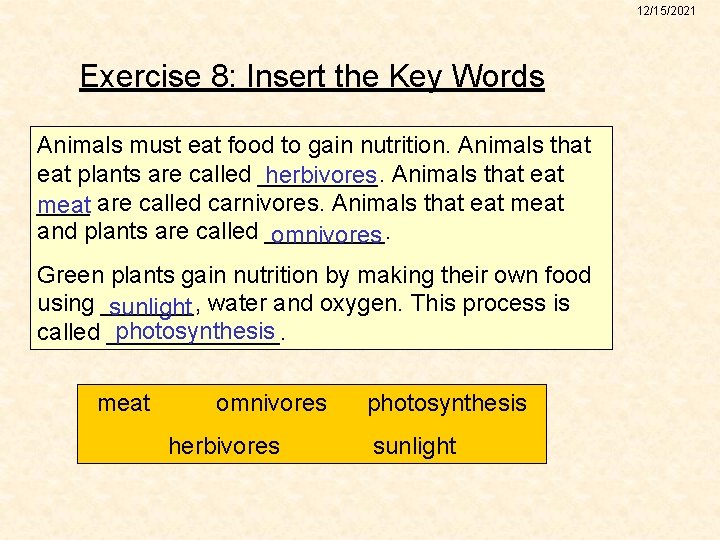 12/15/2021 Exercise 8: Insert the Key Words Animals must eat food to gain nutrition.