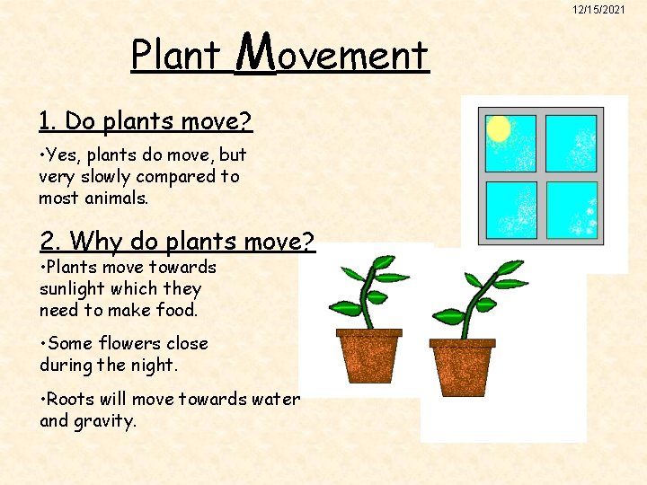 Plant Movement 1. Do plants move? • Yes, plants do move, but very slowly