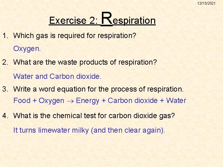 12/15/2021 Exercise 2: Respiration 1. Which gas is required for respiration? Oxygen. 2. What