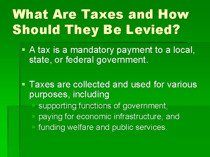 What Are Taxes and How Should They Be Levied? § A tax is a